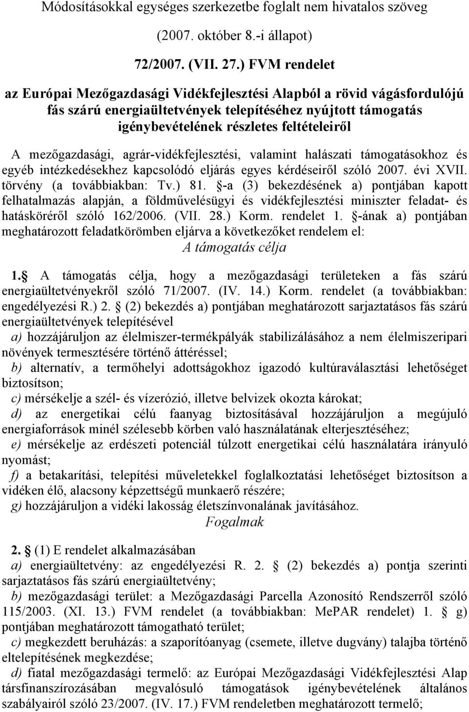 mezőgazdasági, agrár-vidékfejlesztési, valamint halászati támogatásokhoz és egyéb intézkedésekhez kapcsolódó eljárás egyes kérdéseiről szóló 2007. évi XVII. törvény (a továbbiakban: Tv.) 81.