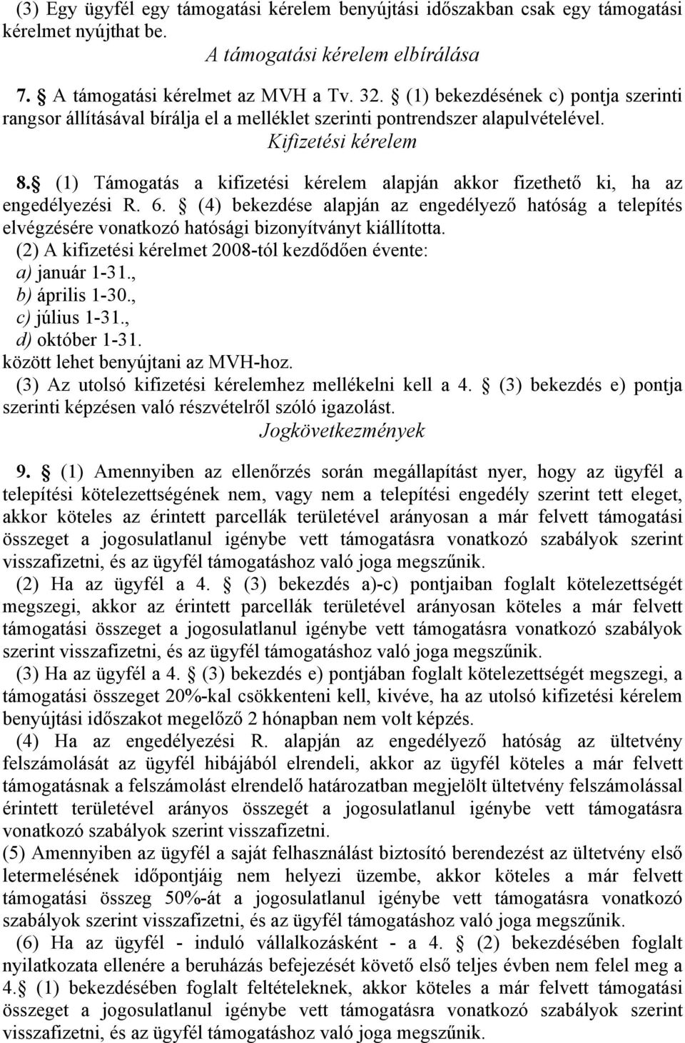 (1) Támogatás a kifizetési kérelem alapján akkor fizethető ki, ha az engedélyezési R. 6.