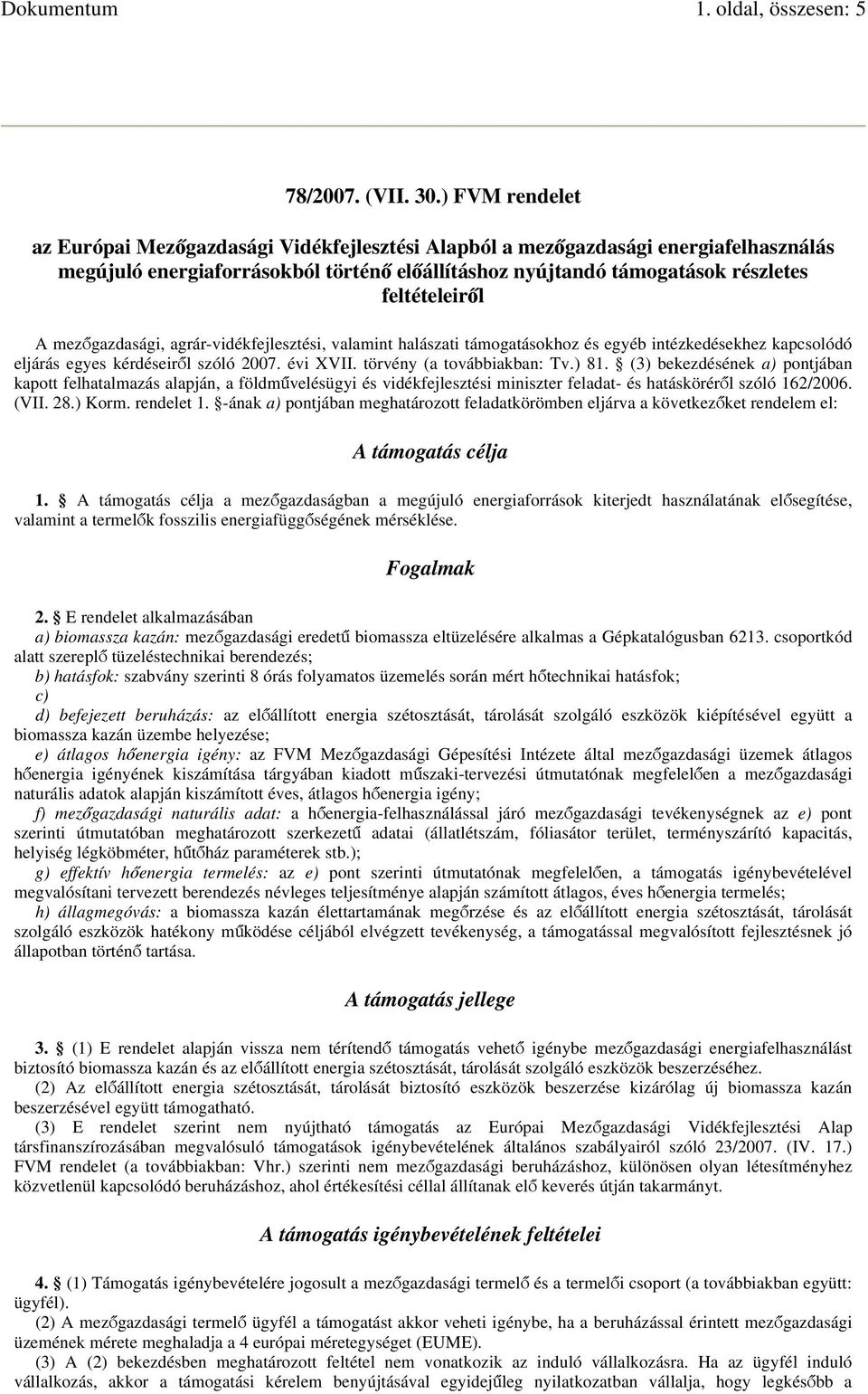 mezőgazdasági, agrár-vidékfejlesztési, valamint halászati támogatásokhoz és egyéb intézkedésekhez kapcsolódó eljárás egyes kérdéseiről szóló 2007. évi XVII. törvény (a továbbiakban: Tv.) 81.