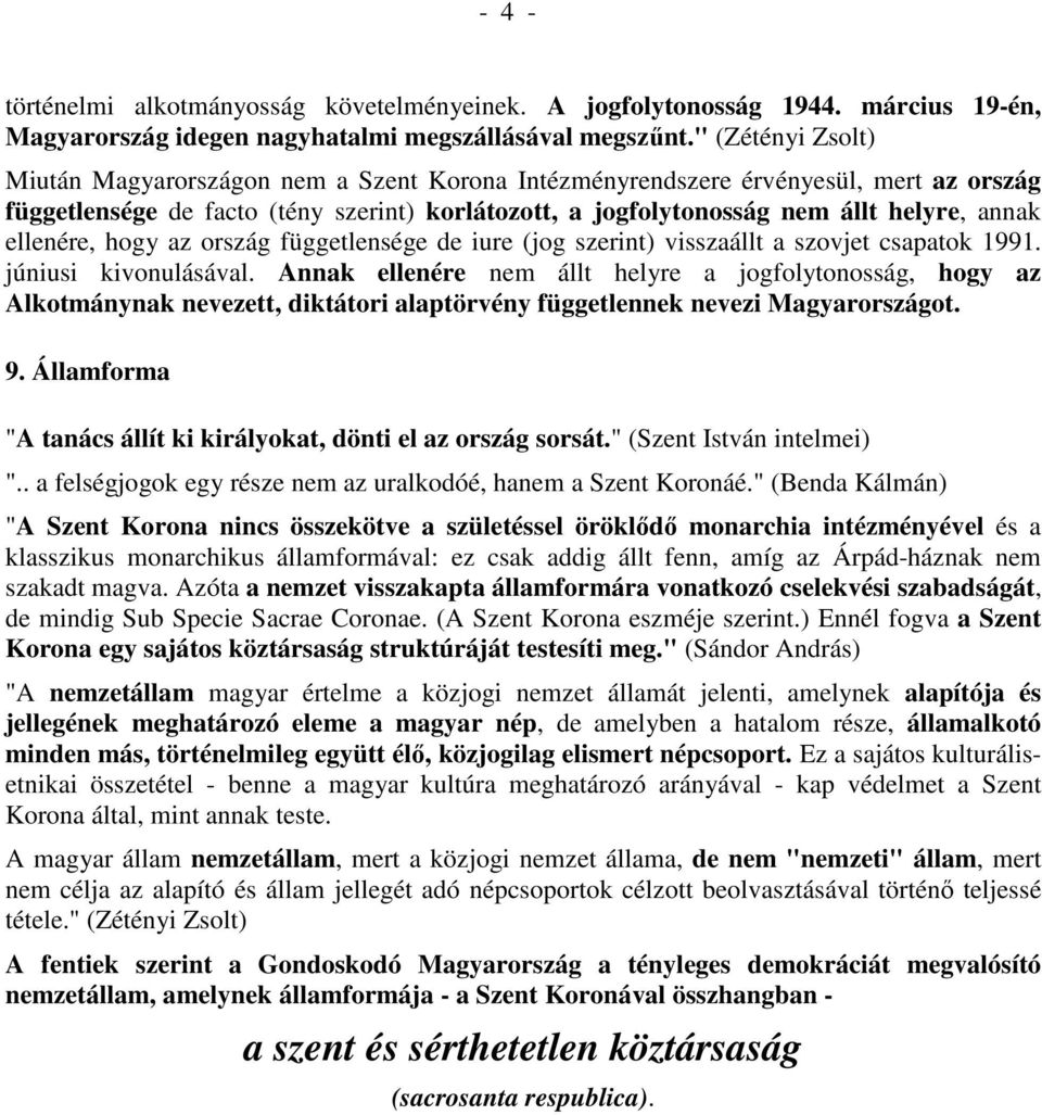 ellenére, hogy az ország függetlensége de iure (jog szerint) visszaállt a szovjet csapatok 1991. júniusi kivonulásával.