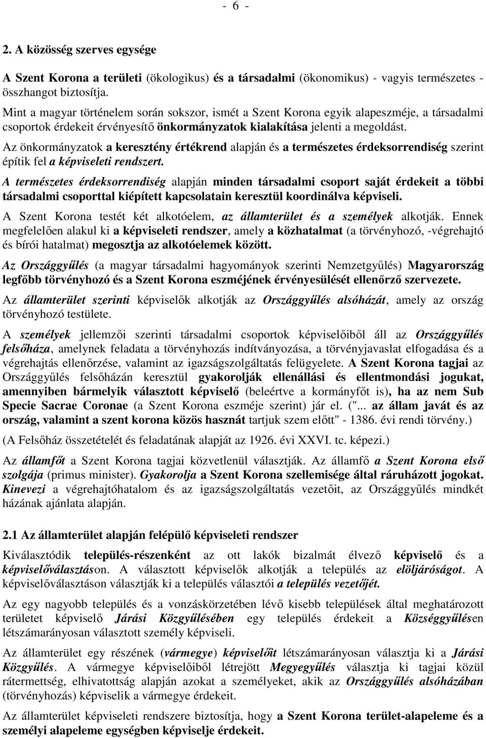 Az önkormányzatok a keresztény értékrend alapján és a természetes érdeksorrendiség szerint építik fel a képviseleti rendszert.