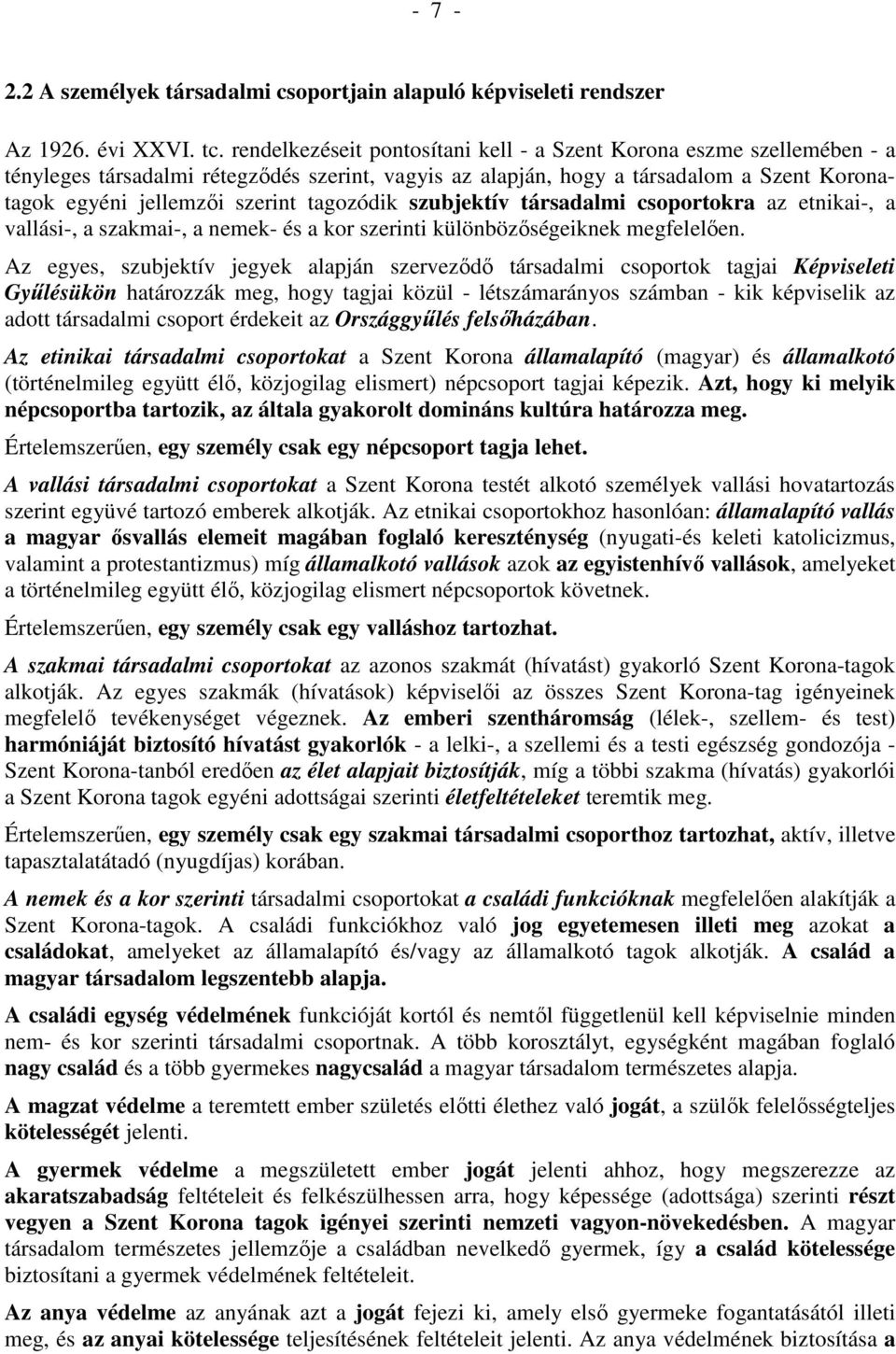 tagozódik szubjektív társadalmi csoportokra az etnikai-, a vallási-, a szakmai-, a nemek- és a kor szerinti különbözőségeiknek megfelelően.