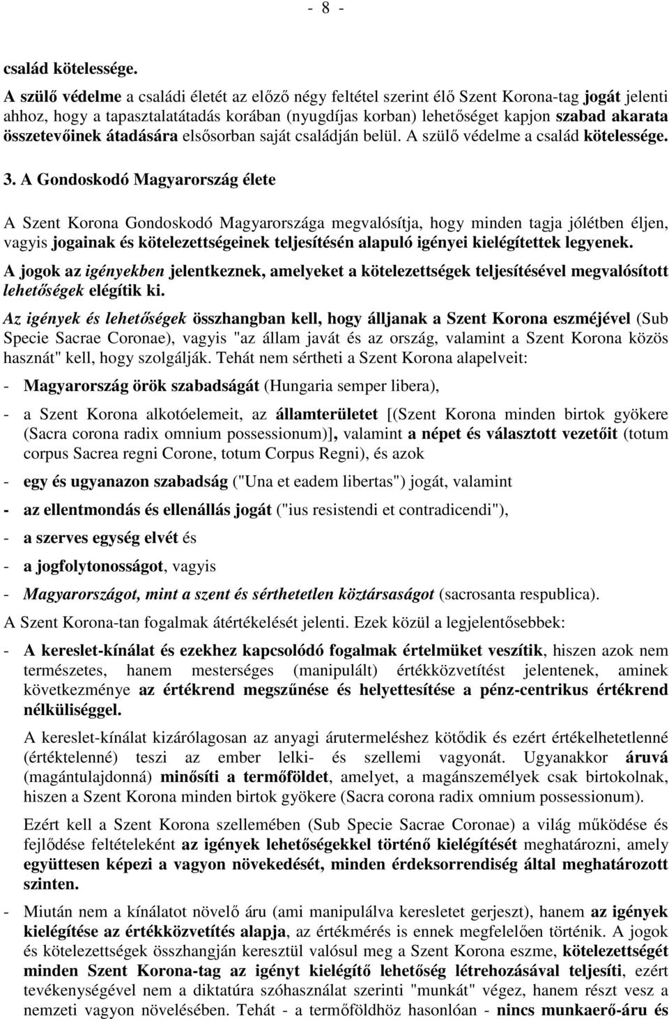 összetevőinek átadására elsősorban saját családján belül. A szülő védelme a család kötelessége. 3.