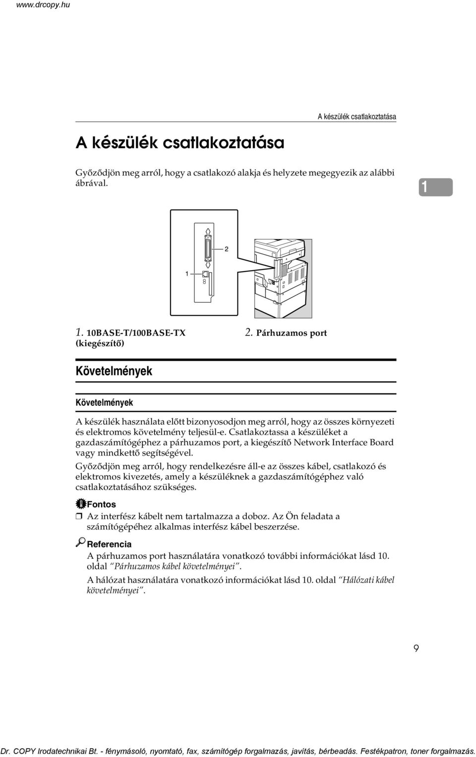 Csatlakoztassa a készüléket a gazdaszámítógéphez a párhuzamos port, a kiegészítõ Network Interface Board vagy mindkettõ segítségével.