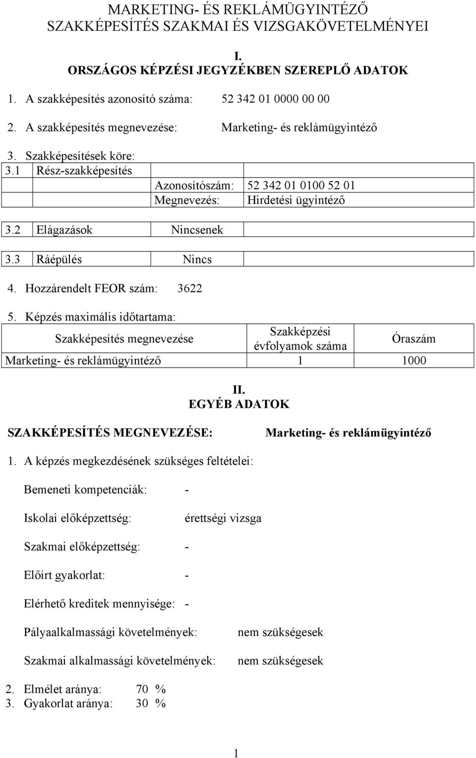 2 Elágazások Nincsenek 3.3 Ráépülés Nincs 4. Hozzárendelt FEOR szám: 3622 5.