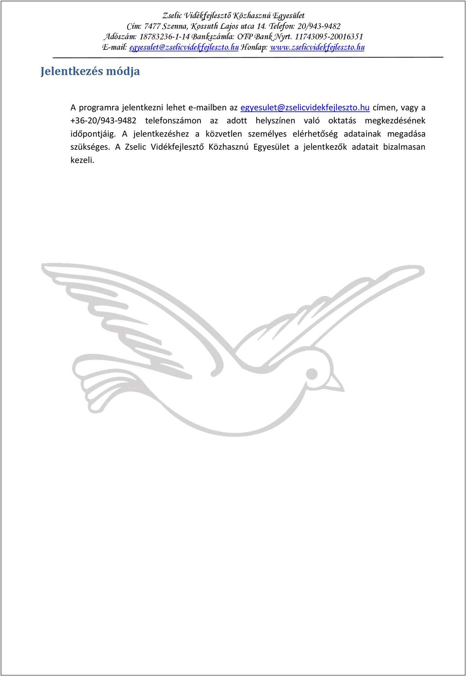 hu címen, vagy a +36-20/943-9482 telefonszámon az adott helyszínen való oktatás megkezdésének