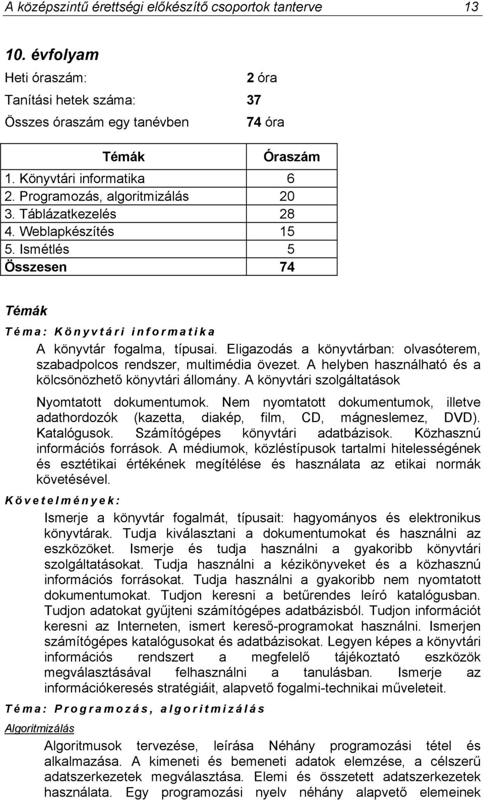 Eligazodás a könyvtárban: olvasóterem, szabadpolcos rendszer, multimédia övezet. A helyben használható és a kölcsönözhető könyvtári állomány. A könyvtári szolgáltatások Nyomtatott dokumentumok.