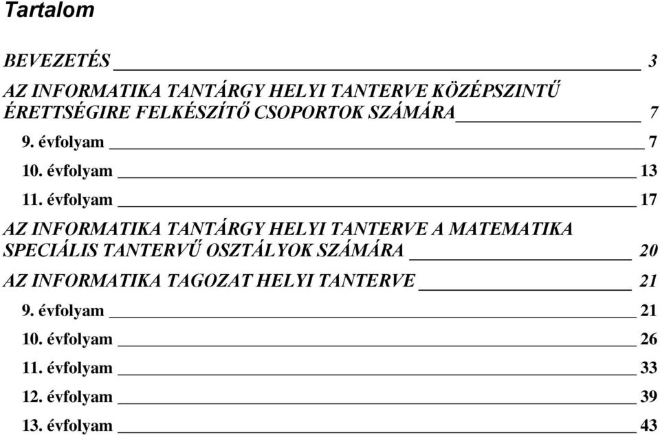 évfolyam 17 AZ INFORMATIKA TANTÁRGY HELYI TANTERVE A MATEMATIKA SPECIÁLIS TANTERVŰ OSZTÁLYOK