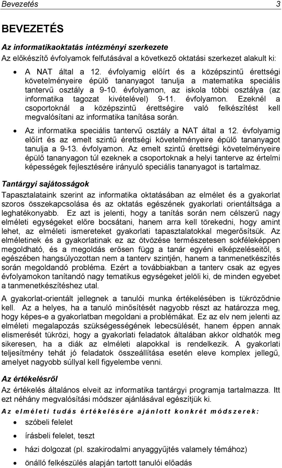 évfolyamon, az iskola többi osztálya (az informatika tagozat kivételével) 9-11. évfolyamon.