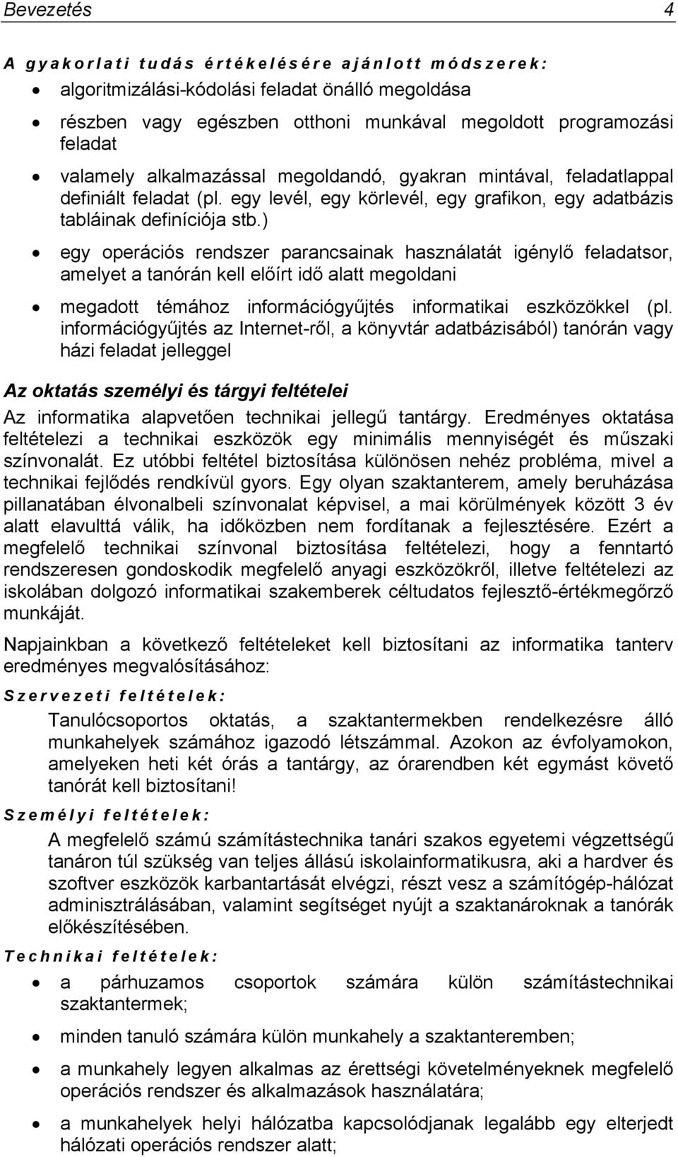 ) egy operációs rendszer parancsainak használatát igénylő feladatsor, amelyet a tanórán kell előírt idő alatt megoldani megadott témához információgyűjtés informatikai eszközökkel (pl.