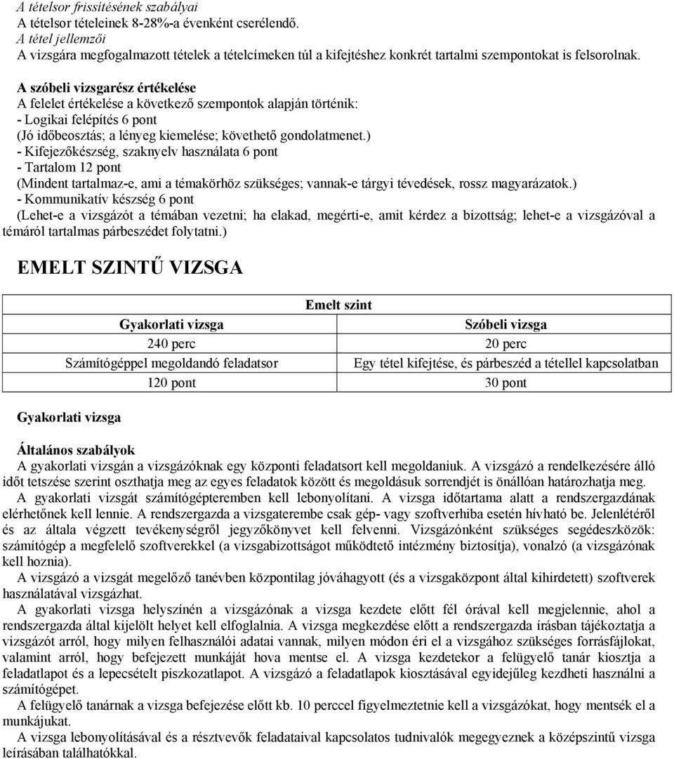 A szóbeli vizsgarész értékelése A felelet értékelése a következő szempontok alapján történik: - Logikai felépítés 6 pont (Jó időbeosztás; a lényeg kiemelése; követhető gondolatmenet.