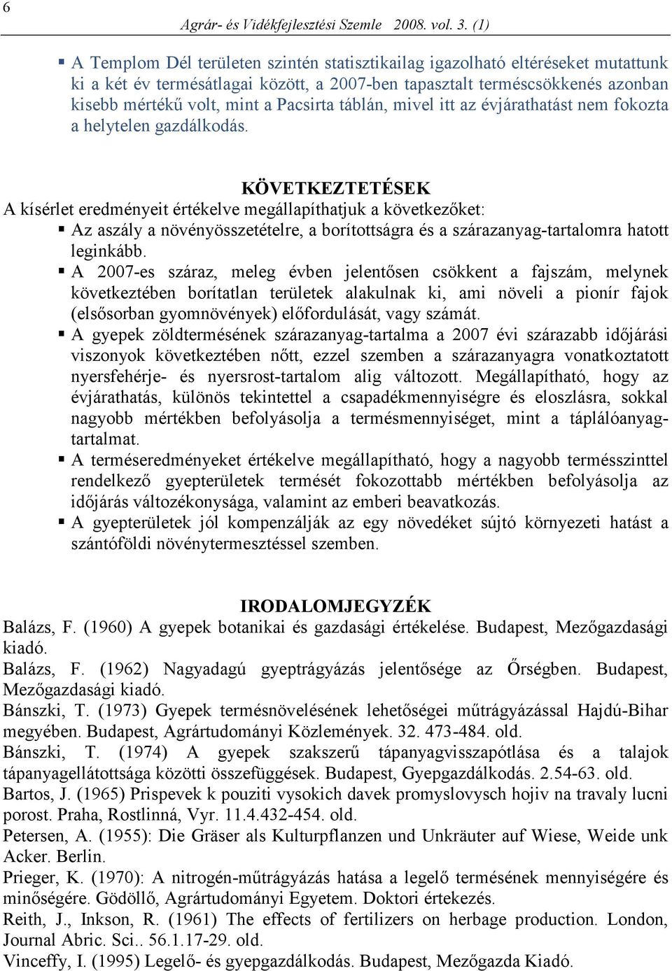 Pacsirta táblán, mivel itt az évjárathatást nem fokozta a helytelen gazdálkodás.