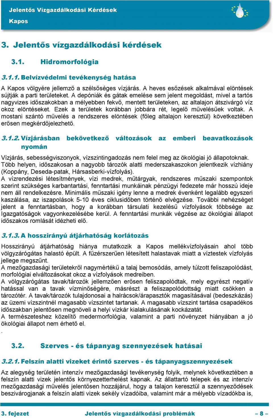 A depóniák és gátak emelése sem jelent megoldást, mivel a tartós nagyvizes időszakokban a mélyebben fekvő, mentett területeken, az altalajon átszivárgó víz okoz elöntéseket.