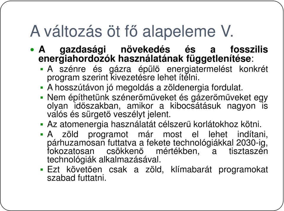 ítélni. A hosszútávon jó megoldás a zöldenergia fordulat.