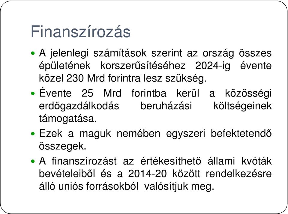 Évente 25 Mrd forintba kerül a közösségi erdőgazdálkodás beruházási költségeinek támogatása.