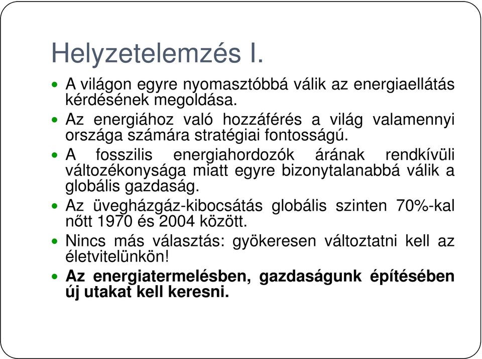 A fosszilis energiahordozók árának rendkívüli változékonysága miatt egyre bizonytalanabbá válik a globális gazdaság.