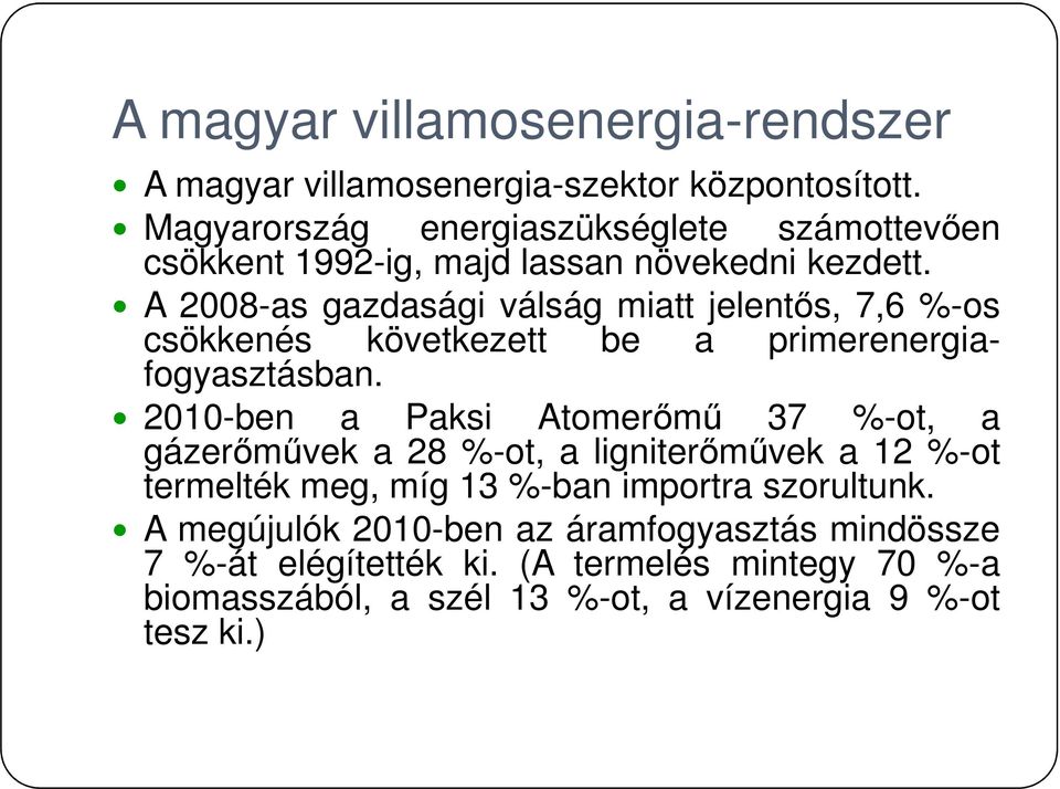 A 2008-as gazdasági válság miatt jelentős, 7,6 %-os csökkenés következett be a primerenergiafogyasztásban.