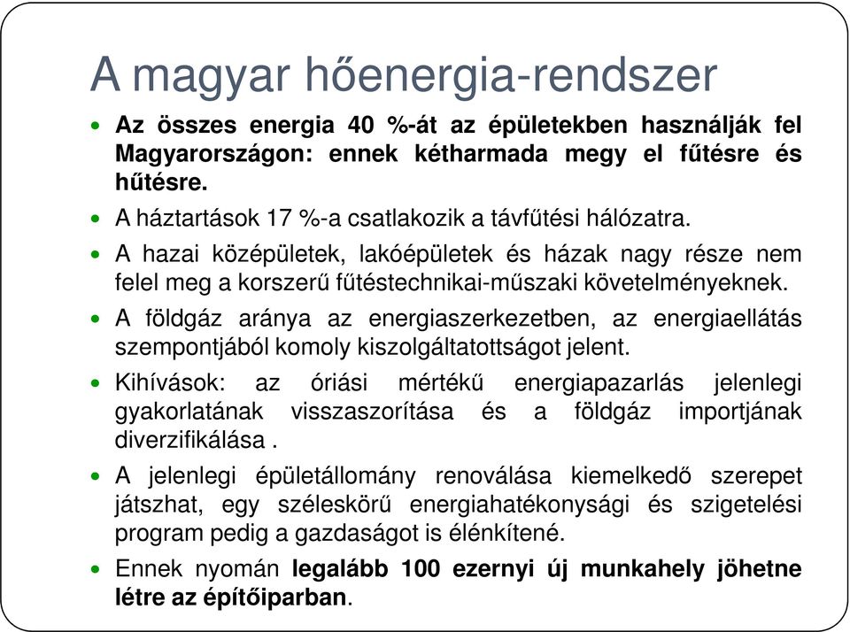 A földgáz aránya az energiaszerkezetben, az energiaellátás szempontjából komoly kiszolgáltatottságot jelent.