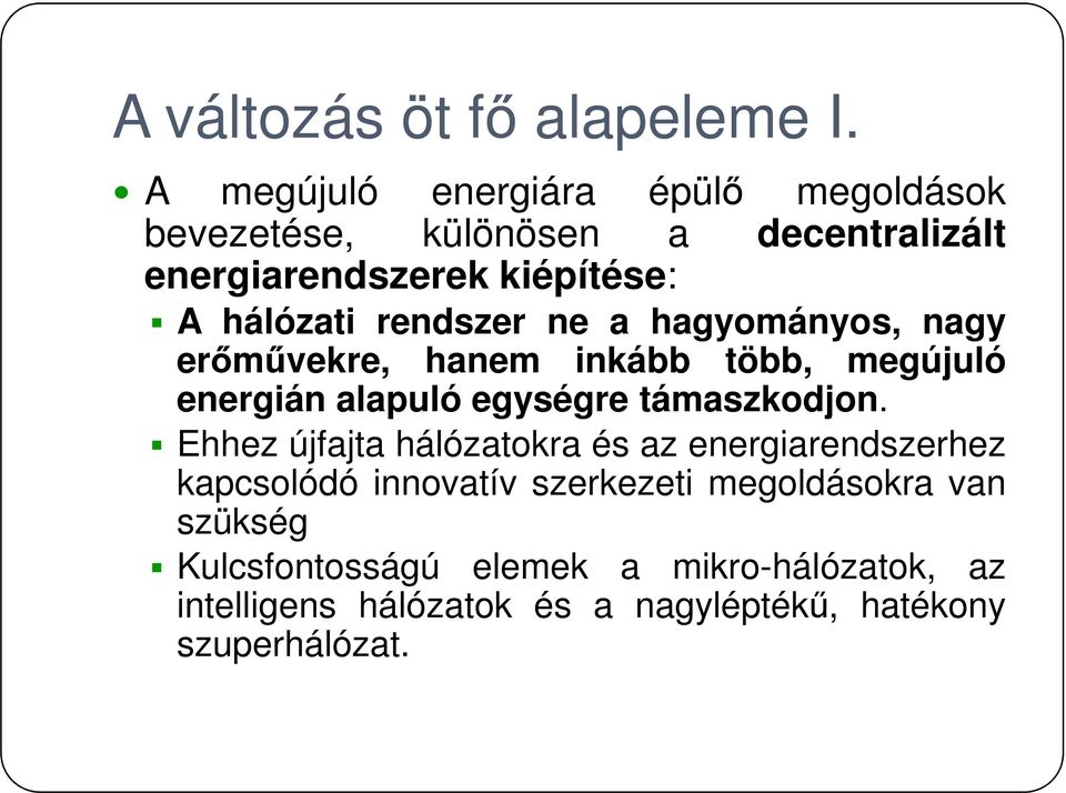 rendszer ne a hagyományos, nagy erőművekre, hanem inkább több, megújuló energián alapuló egységre támaszkodjon.