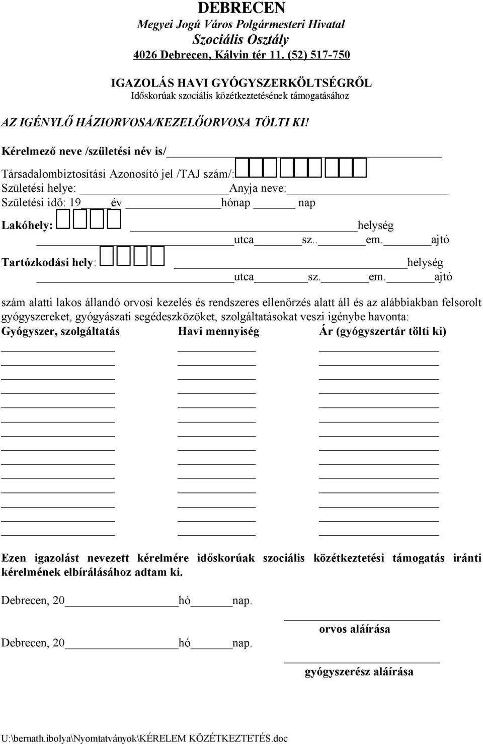 Kérelmező neve /születési név is/ Társadalombiztosítási Azonosító jel /TAJ szám/: Születési helye: Anyja neve: Születési idő: 19 év hónap nap Lakóhely: helység utca sz.. em.