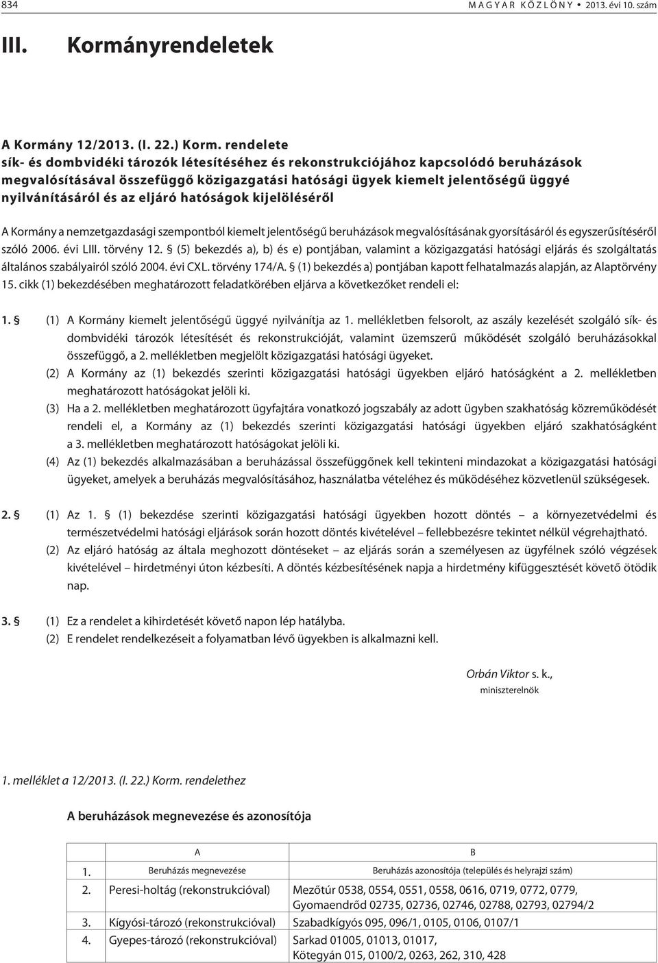 az eljáró hatóságok kijelölésérõl A Kormány a nemzetgazdasági szempontból kiemelt jelentõségû beruházások megvalósításának gyorsításáról és egyszerûsítésérõl szóló 2006. évi LIII. törvény 12.