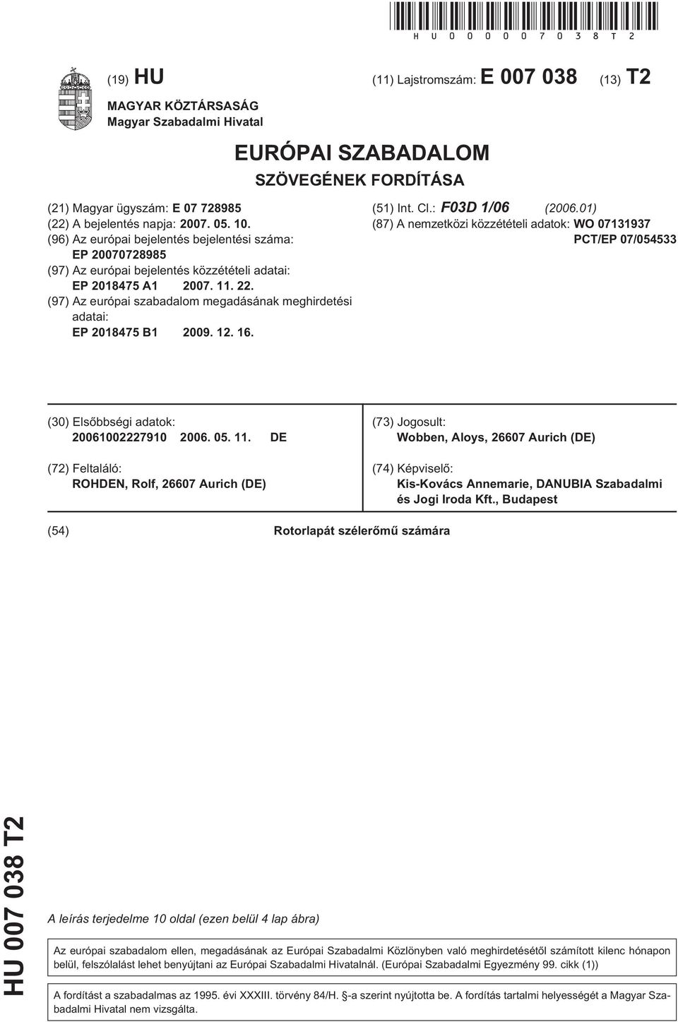 10. (96) Az európai bejelentés bejelentési száma: EP 20070728985 (97) Az európai bejelentés közzétételi adatai: EP 2018475 A1 2007. 11. 22.