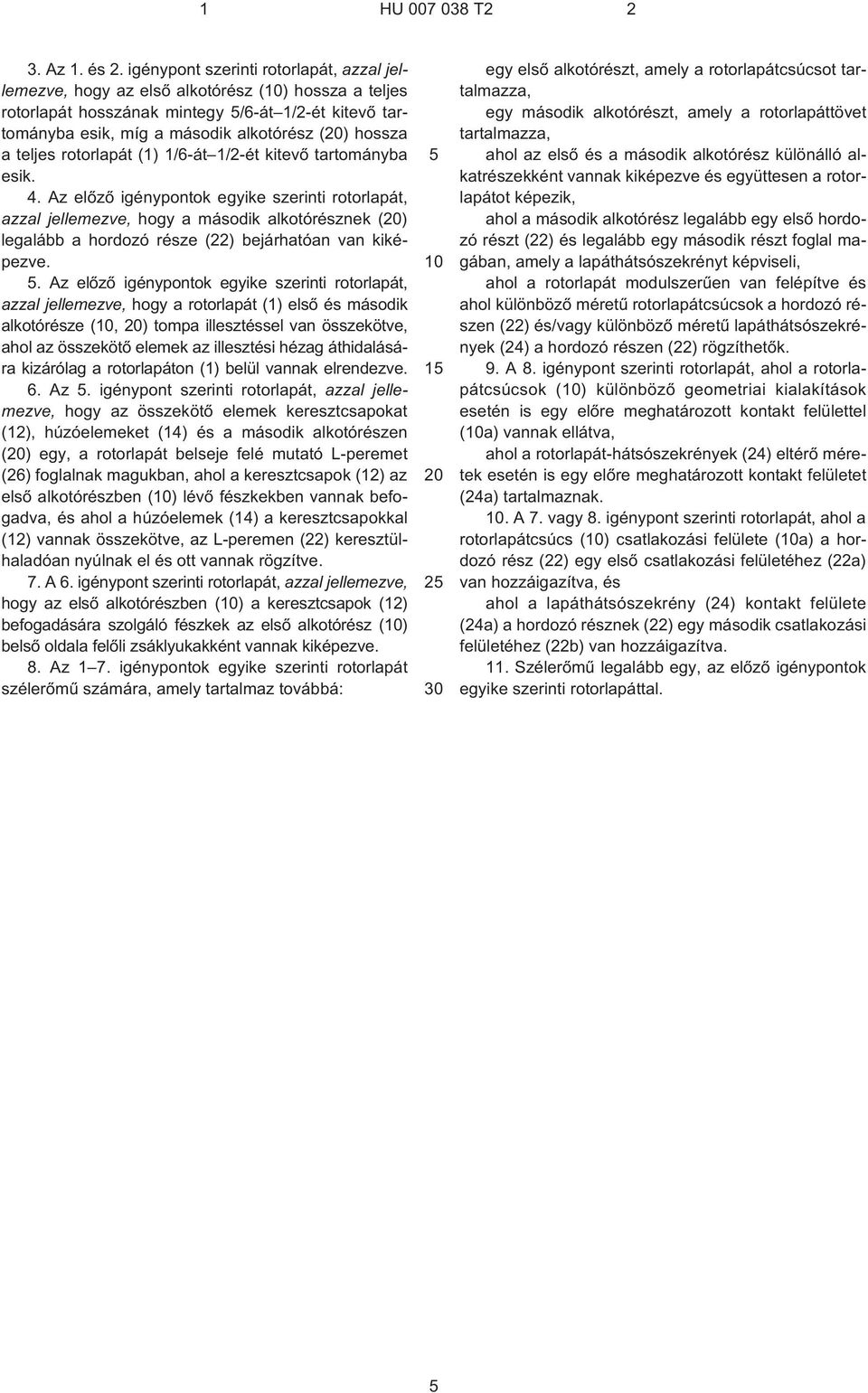 a teljes rotorlapát (1) 1/6¹át 1/2¹ét kitevõ tartományba esik. 4.