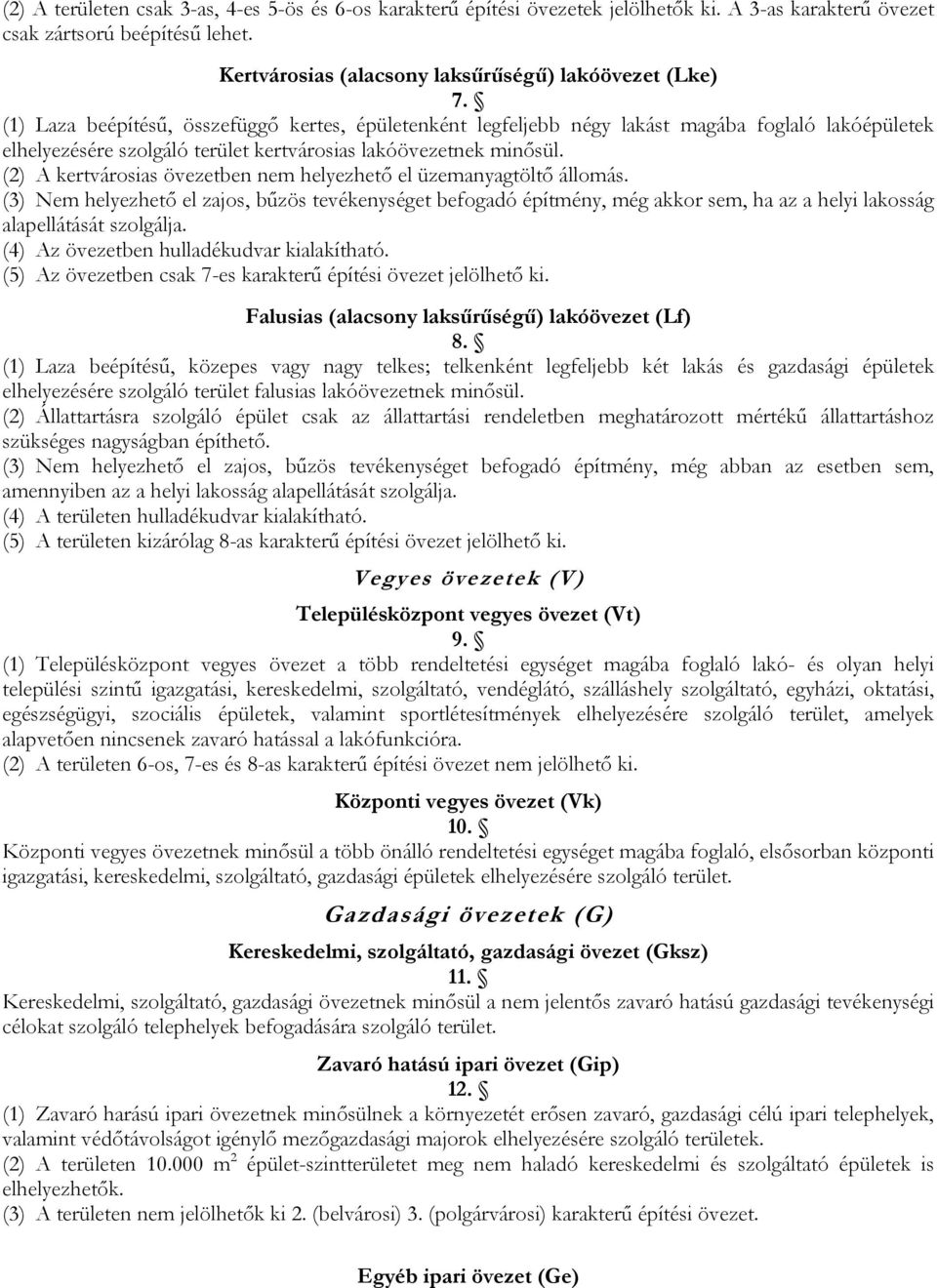 (2) A kertvárosias övezetben nem helyezhető el üzemanyagtöltő állomás.