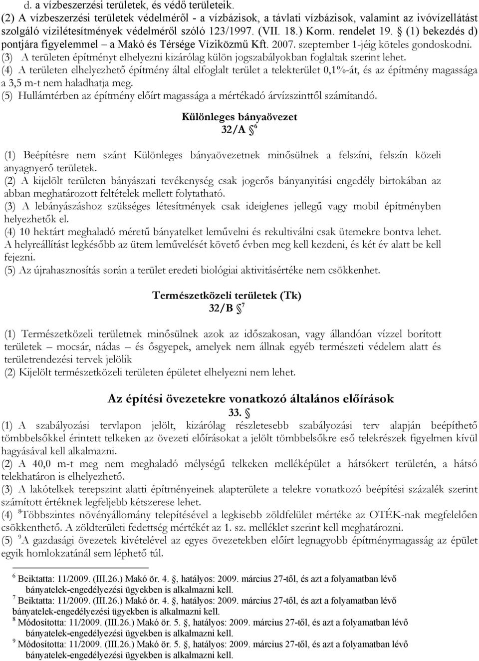 (1) bekezdés d) pontjára figyelemmel a Makó és Térsége Víziközmű Kft. 2007. szeptember 1-jéig köteles gondoskodni.