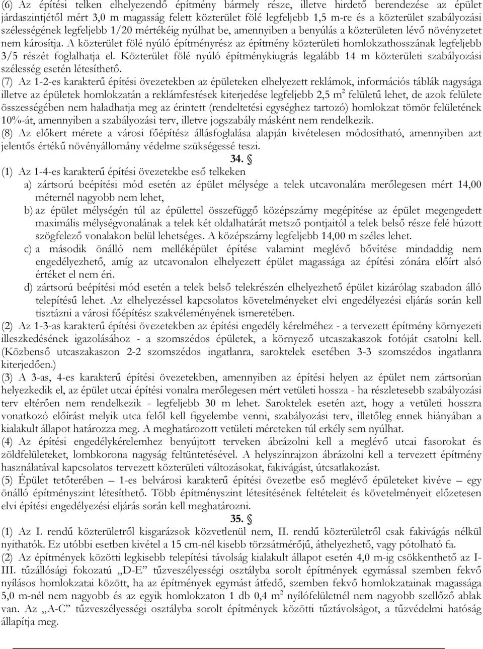 A közterület fölé nyúló építményrész az építmény közterületi homlokzathosszának legfeljebb 3/5 részét foglalhatja el.