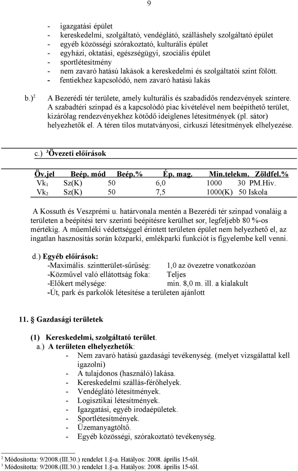 ) 2 A Bezerédi tér területe, amely kulturális és szabadidős rendezvények színtere.