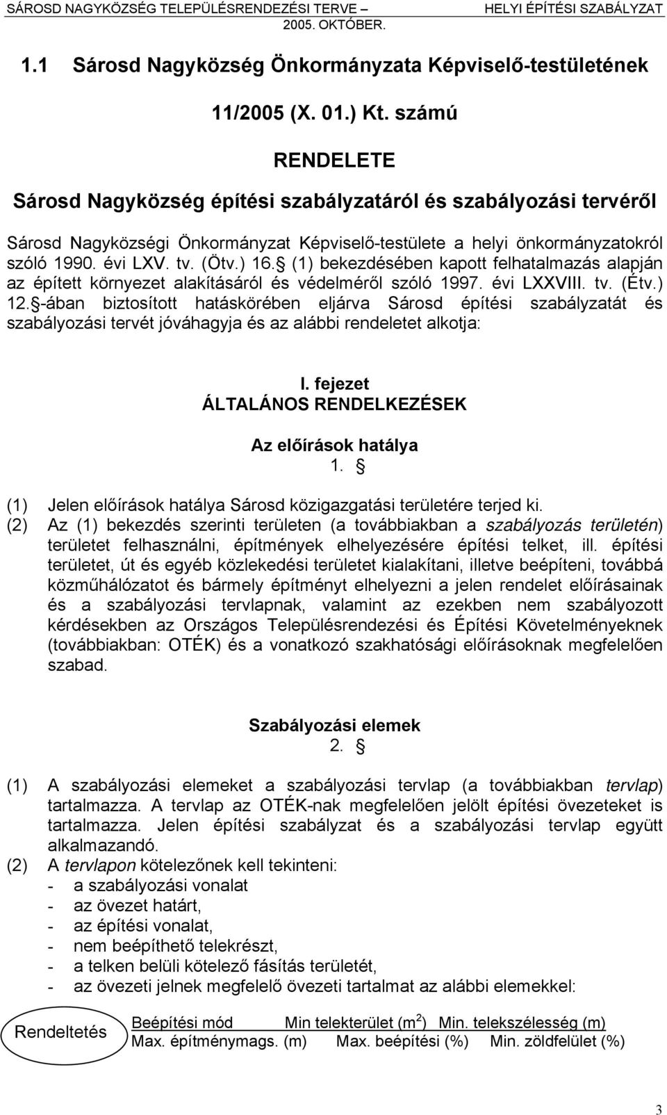 (1) bekezdésében kapott felhatalmazás alapján az épített környezet alakításáról és védelméről szóló 1997. évi LXXVIII. tv. (Étv.) 12.