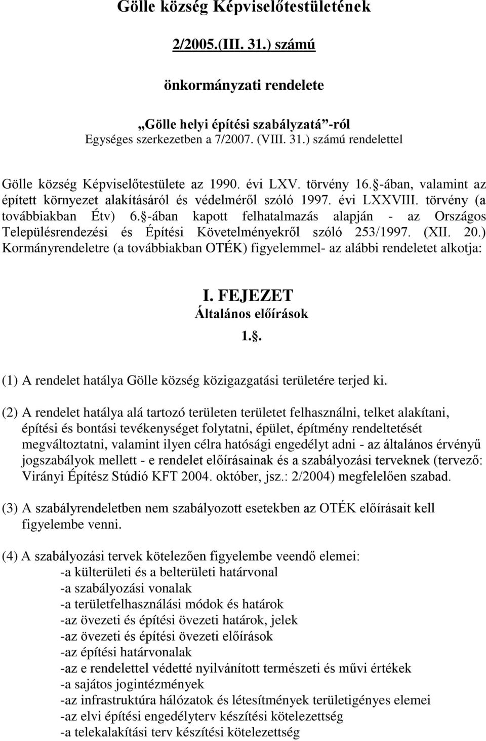 -ában kapott felhatalmazás alapján - az Országos Településrendezési és Építési Követelményekről szóló 253/1997. (XII. 20.