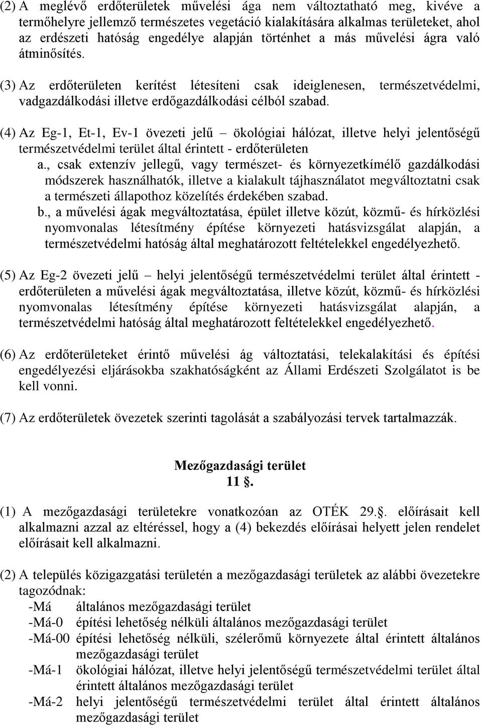 (4) Az Eg-1, Et-1, Ev-1 övezeti jelű ökológiai hálózat, illetve helyi jelentőségű természetvédelmi terület által érintett - erdőterületen a.