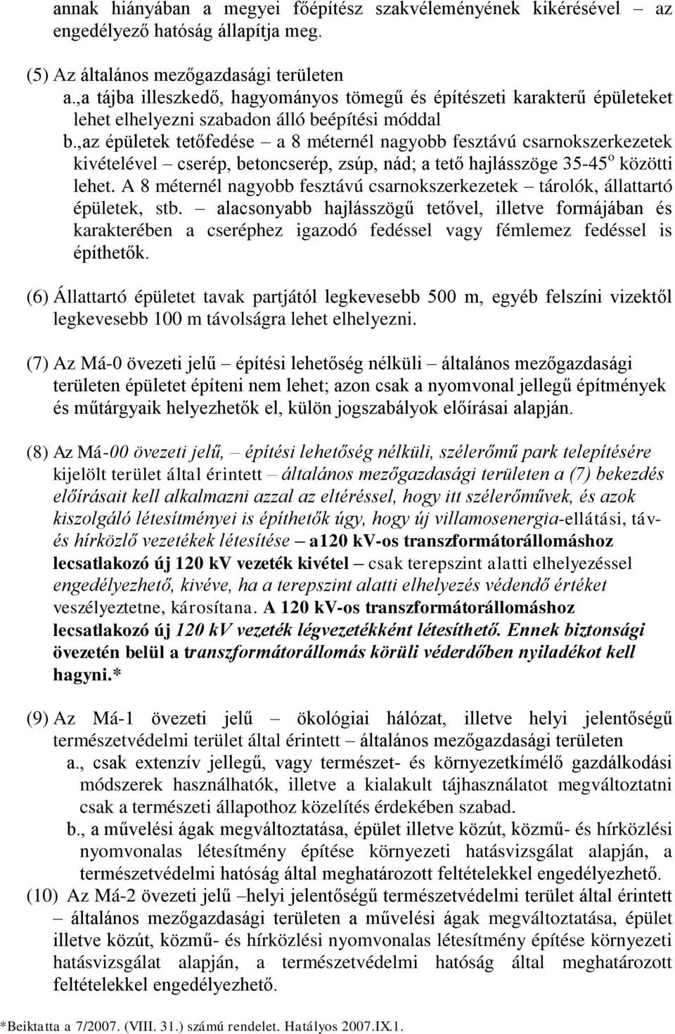 ,az épületek tetőfedése a 8 méternél nagyobb fesztávú csarnokszerkezetek kivételével cserép, betoncserép, zsúp, nád; a tető hajlásszöge 35-45 o közötti lehet.