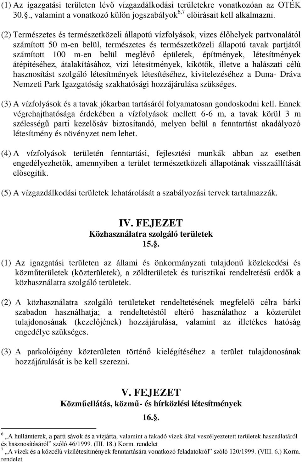 meglévő épületek, építmények, létesítmények átépítéséhez, átalakításához, vízi létesítmények, kikötők, illetve a halászati célú hasznosítást szolgáló létesítmények létesítéséhez, kivitelezéséhez a