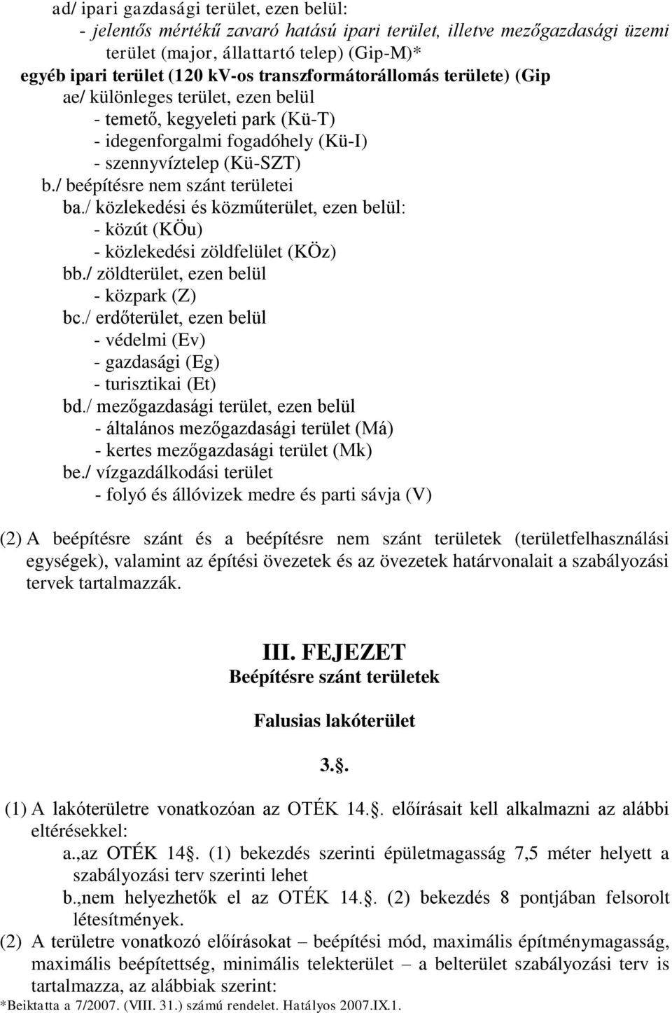 / beépítésre nem szánt területei ba./ közlekedési és közműterület, ezen belül: - közút (KÖu) - közlekedési zöldfelület (KÖz) bb./ zöldterület, ezen belül - közpark (Z) bc.