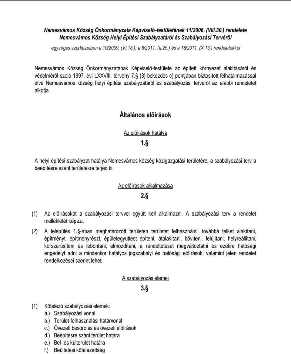 (3) bekezdés c) pontjában biztosított felhatalmazással élve Nemesvámos község helyi építési szabályzatáról és szabályozási tervéről az alábbi rendeletet alkotja.