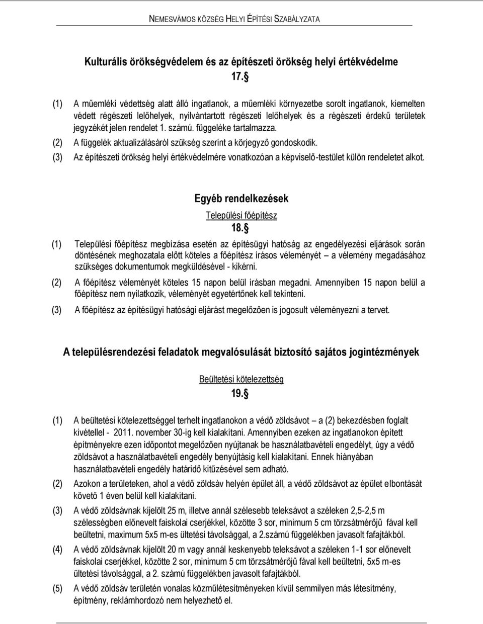 jegyzékét jelen rendelet 1. számú. függeléke tartalmazza. (2) A függelék aktualizálásáról szükség szerint a körjegyző gondoskodik.