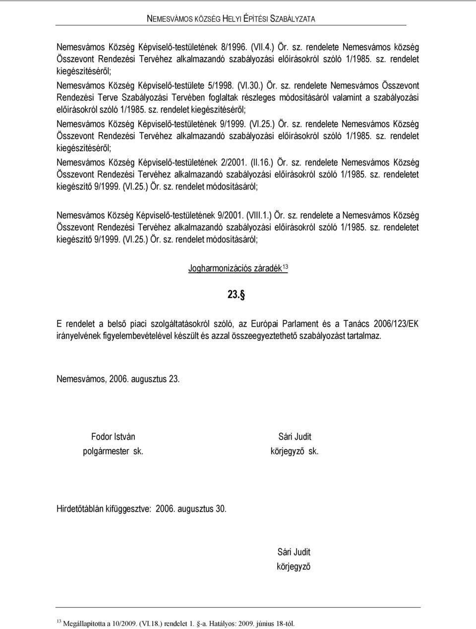 (VI.25.) Ör. sz. rendelete Nemesvámos Község Összevont Rendezési Tervéhez alkalmazandó szabályozási előírásokról szóló 1/1985. sz. rendelet kiegészítéséről; Nemesvámos Község Képviselő-testületének 2/2001.