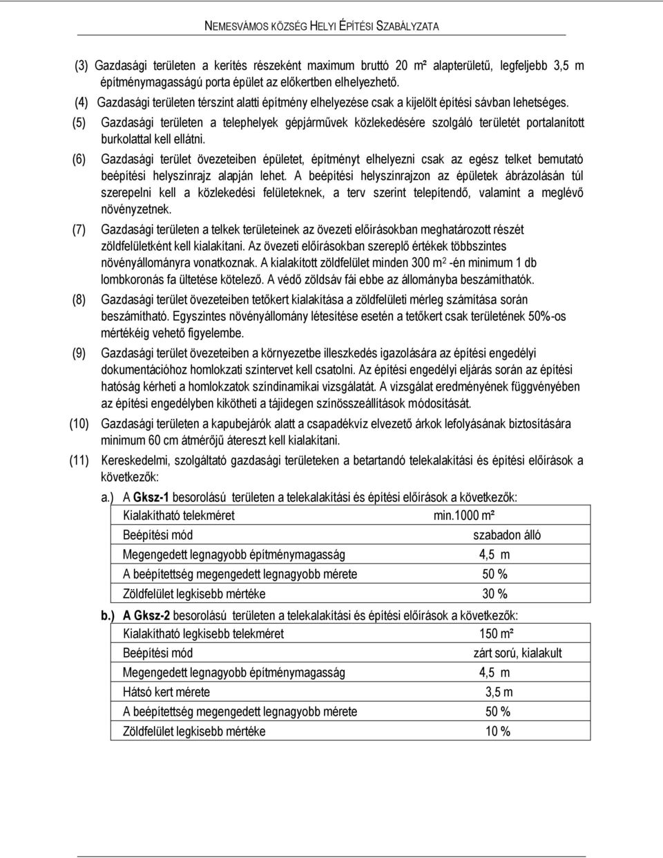 (5) Gazdasági területen a telephelyek gépjárművek közlekedésére szolgáló területét portalanított burkolattal kell ellátni.