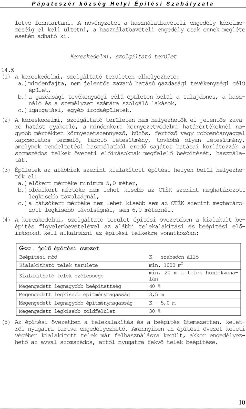 ) a gazdasági tevékenységi célú épületen belül a tulajdonos, a használó és a személyzet számára szolgáló lakások, c.) igazgatási, egyéb irodaépületek.