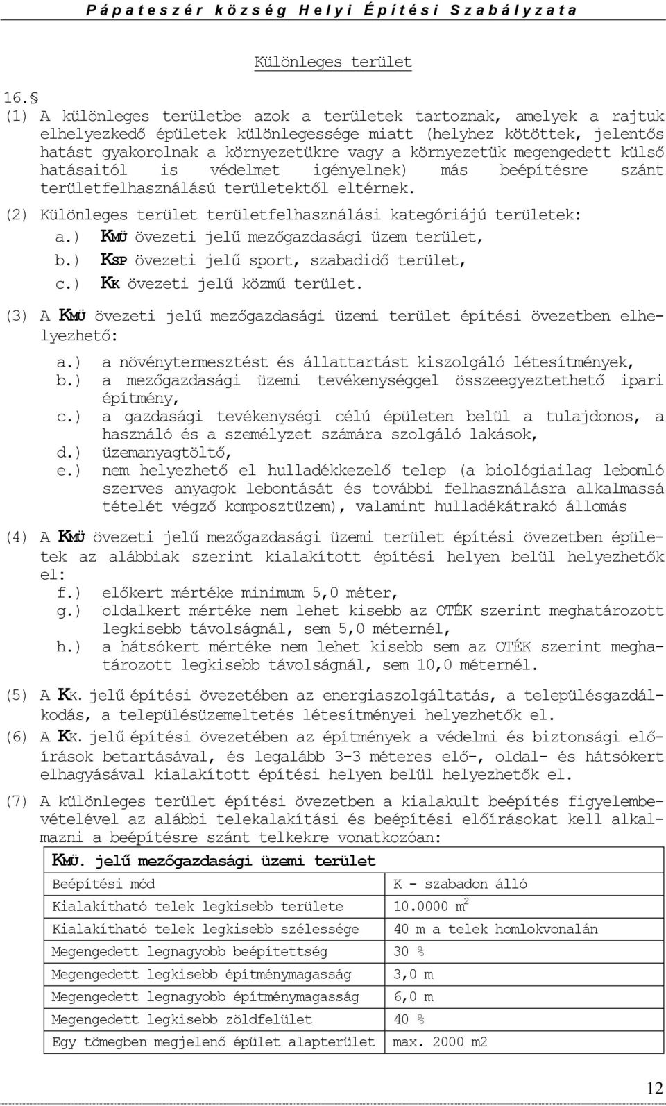 megengedett külső hatásaitól is védelmet igényelnek) más beépítésre szánt területfelhasználású területektől eltérnek. (2) Különleges terület területfelhasználási kategóriájú területek: a.