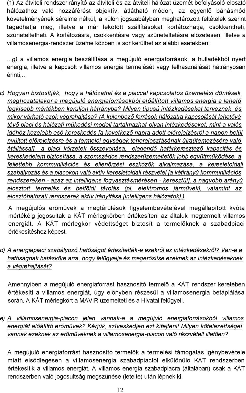 A korlátozásra, csökkentésre vagy szüneteltetésre előzetesen, illetve a villamosenergia-rendszer üzeme közben is sor kerülhet az alábbi esetekben:.