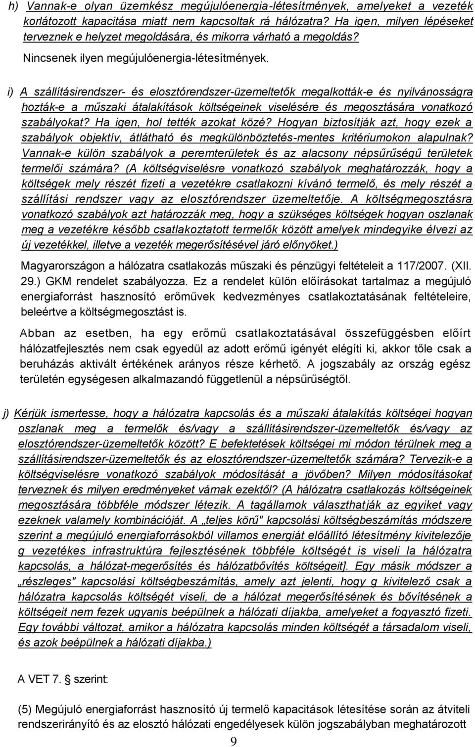 i) A szállításirendszer- és elosztórendszer-üzemeltetők megalkották-e és nyilvánosságra hozták-e a műszaki átalakítások költségeinek viselésére és megosztására vonatkozó szabályokat?