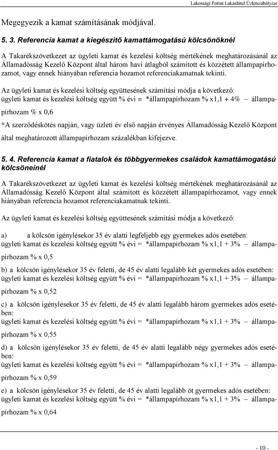 átlagból számított és közzétett állampapírhozamot, vagy ennek hiányában referencia hozamot referenciakamatnak tekinti.