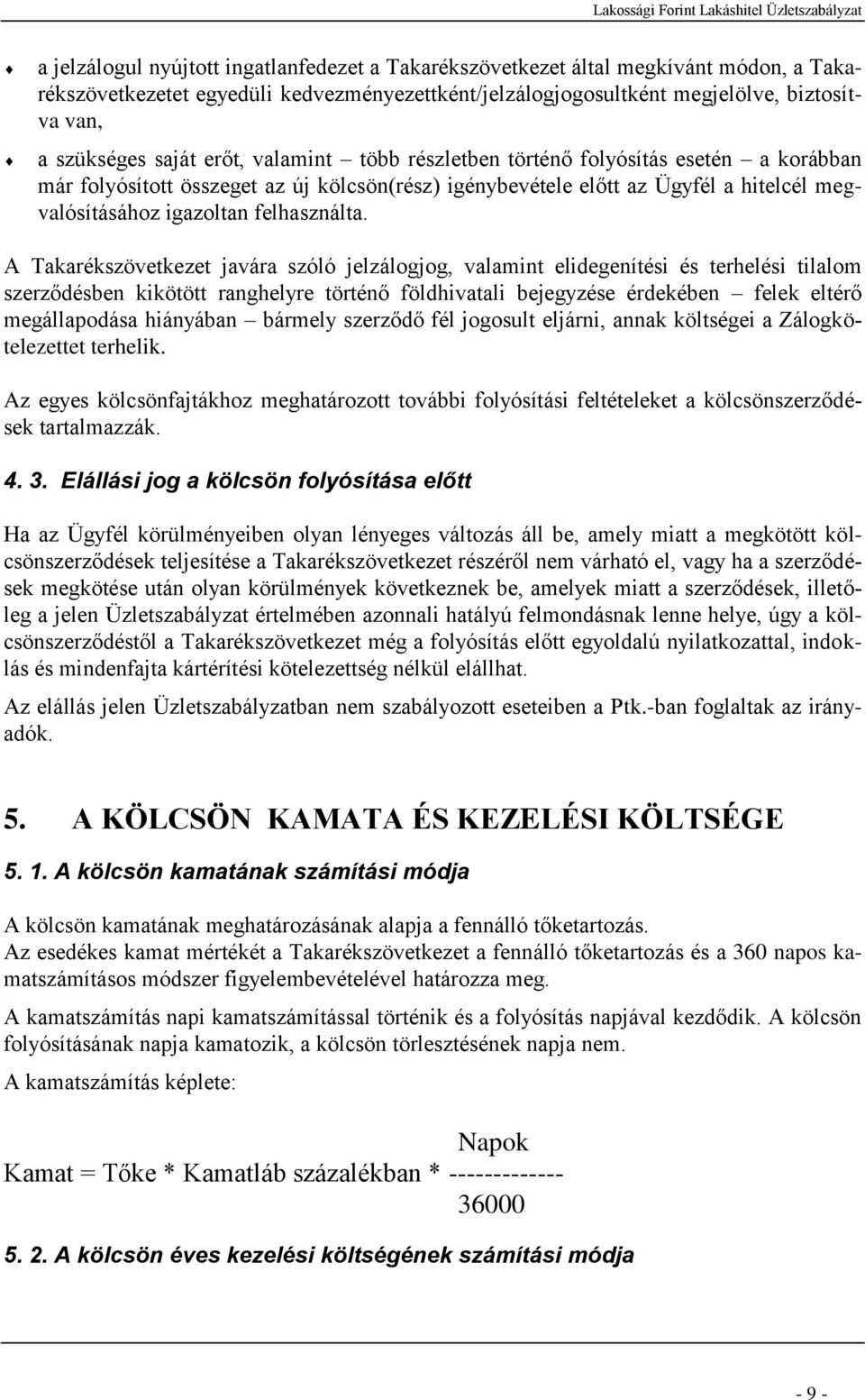 A Takarékszövetkezet javára szóló jelzálogjog, valamint elidegenítési és terhelési tilalom szerződésben kikötött ranghelyre történő földhivatali bejegyzése érdekében felek eltérő megállapodása