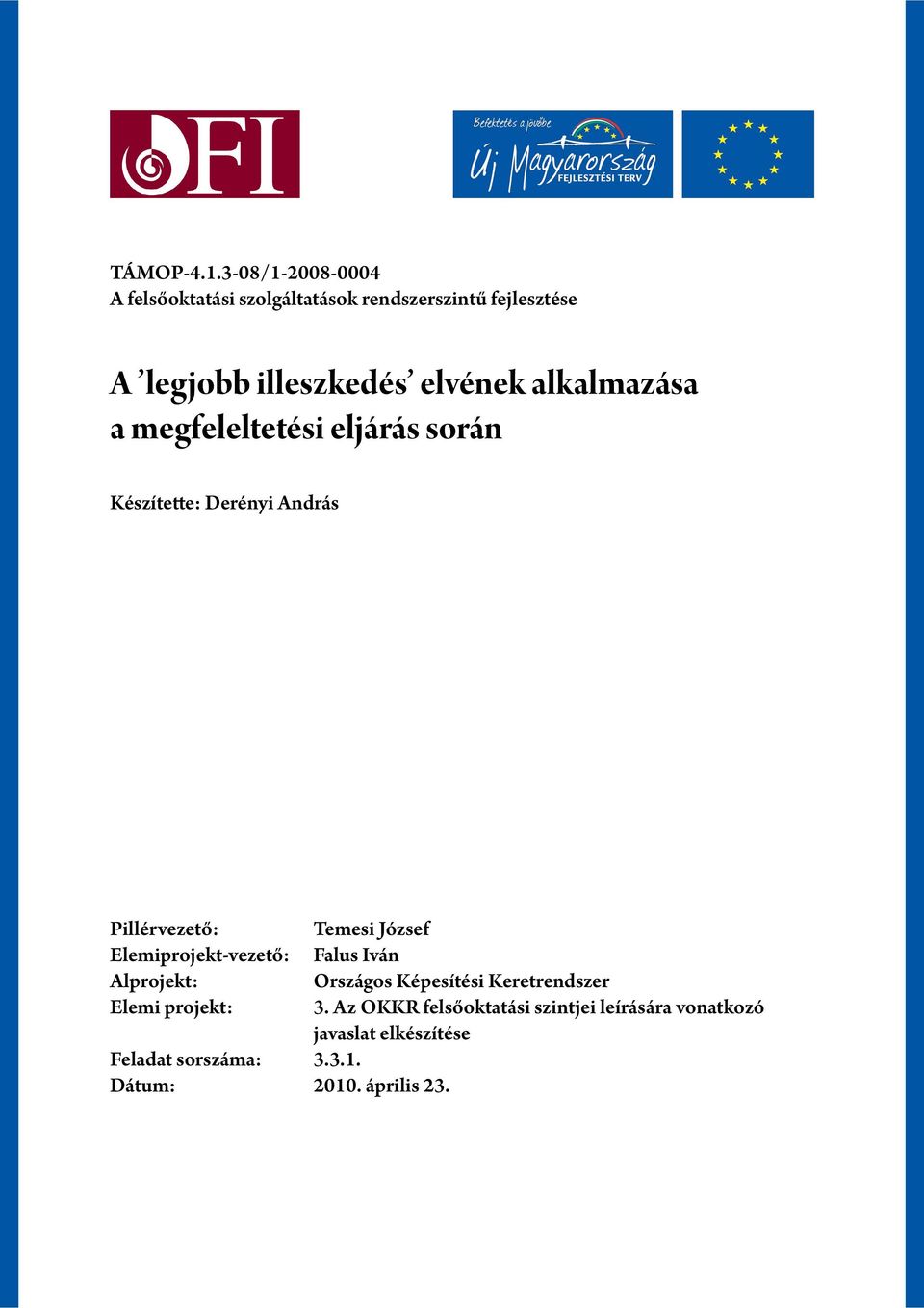 alkalmazása a megfeleltetési eljárás során Készítette: Derényi András Pillérvezető: Elemiprojekt-vezető: