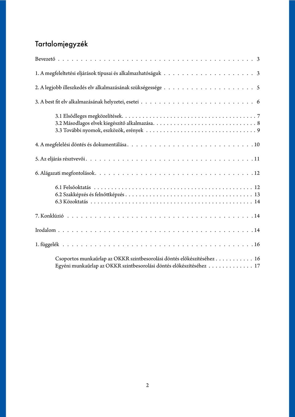 A megfelelési döntés és dokumentálása. 10 5. Az eljárás résztvevői. 11 6. Alágazati megfontolások. 12 6.1 Felsőoktatás. 12 6.2 Szakképzés és felnőttképzés. 13 6.3 Közoktatás.