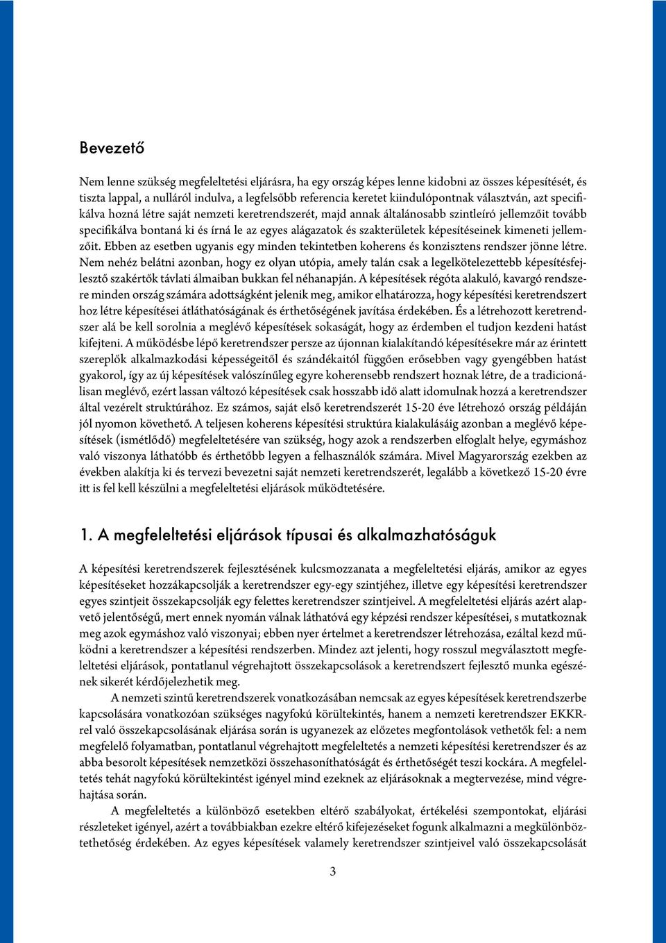 képesítéseinek kimeneti jellemzőit. Ebben az esetben ugyanis egy minden tekintetben koherens és konzisztens rendszer jönne létre.